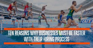 ten reasons why businesses must hire faster